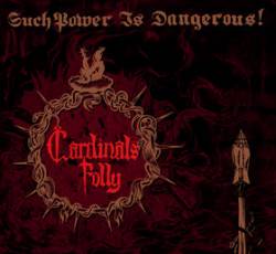 Cardinals Folly : Such Power Is Dangerous !